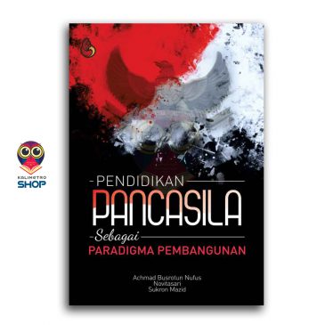 Pendidikan Pancasila Sebagai Paradigma Pembangunan – Achmad Busrotun Nufus Dkk